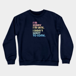 I'm Sorry I'm Late I Didn't Want To Come - Introvert design by Kelly Design Company Crewneck Sweatshirt